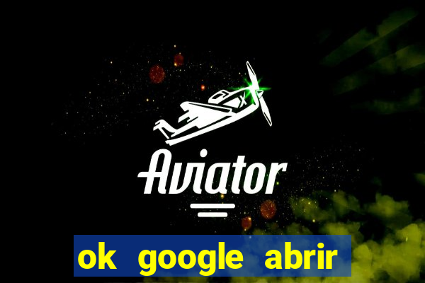 ok google abrir jogo de c****